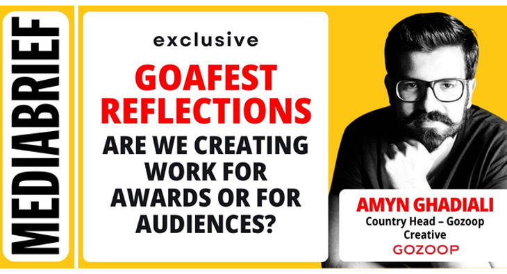 Exclusive | Goafest reflections: Are we creating work for Awards or for Audiences? – Amyn Ghadiali of Gozoop Creative