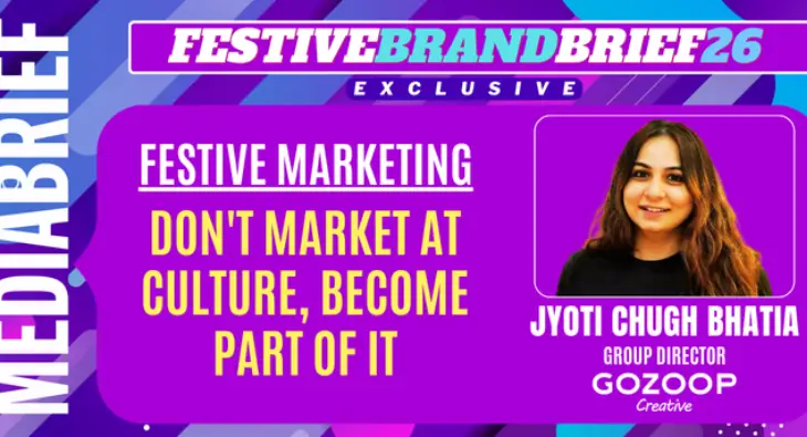 FestiveBrandBrief26 | Don’t market at culture, become part of it – Jyoti Chugh Bhatia of Gozoop Creative